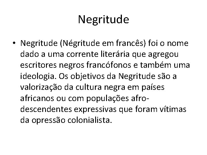 Negritude • Negritude (Négritude em francês) foi o nome dado a uma corrente literária