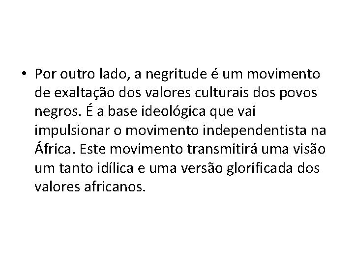  • Por outro lado, a negritude é um movimento de exaltação dos valores