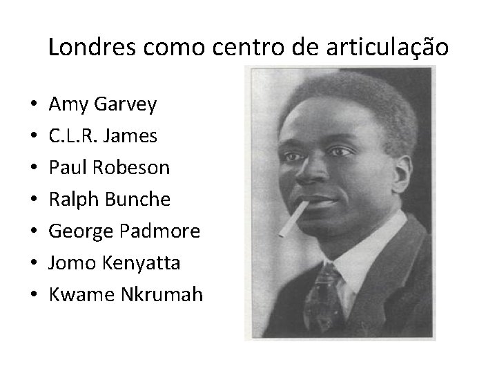 Londres como centro de articulação • • Amy Garvey C. L. R. James Paul