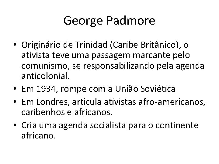 George Padmore • Originário de Trinidad (Caribe Britânico), o ativista teve uma passagem marcante