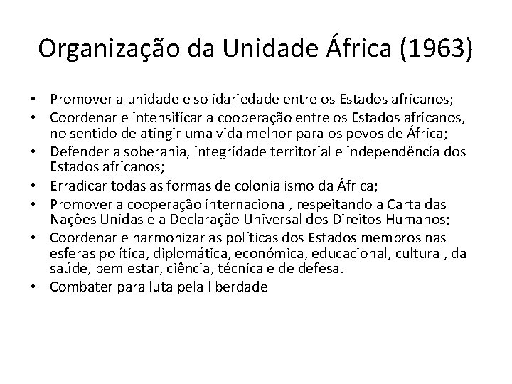 Organização da Unidade África (1963) • Promover a unidade e solidariedade entre os Estados