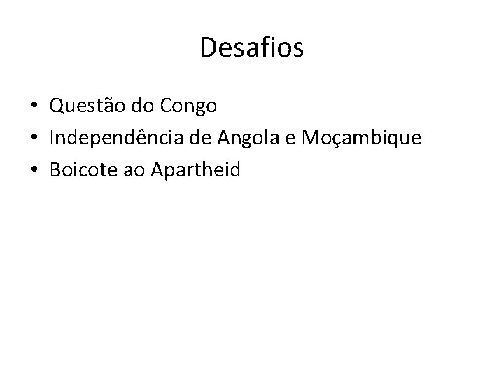 Desafios • Questão do Congo • Independência de Angola e Moçambique • Boicote ao