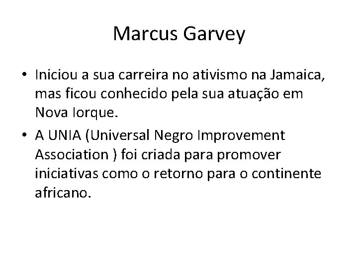 Marcus Garvey • Iniciou a sua carreira no ativismo na Jamaica, mas ficou conhecido