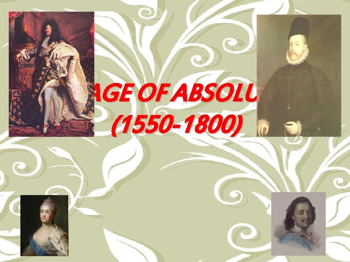 THE AGE OF ABSOLUTISM (1550 -1800) 