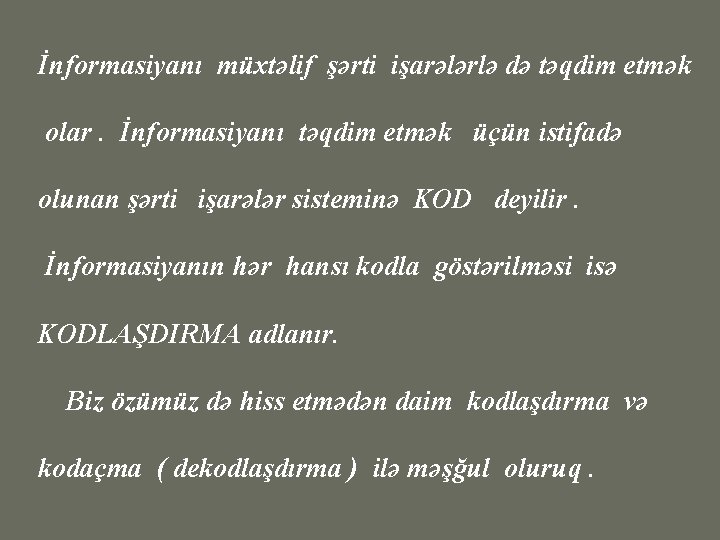 İnformasiyanı müxtəlif şərti işarələrlə də təqdim etmək olar. İnformasiyanı təqdim etmək üçün istifadə olunan