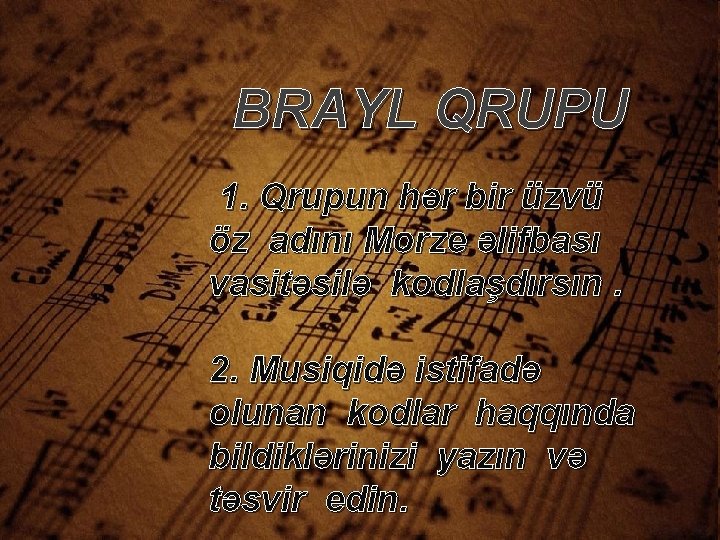 BRAYL QRUPU 1. Qrupun hər bir üzvü öz adını Morze əlifbası vasitəsilə kodlaşdırsın. 2.