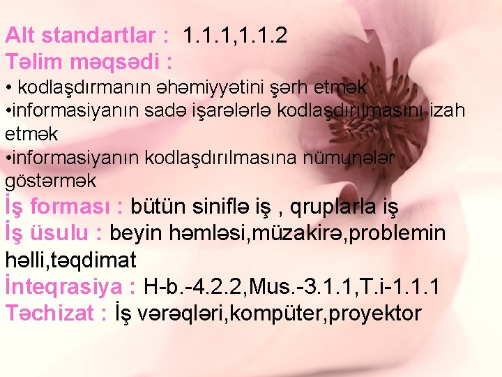 Alt standartlar : 1. 1. 1, 1. 1. 2 Təlim məqsədi : • kodlaşdırmanın