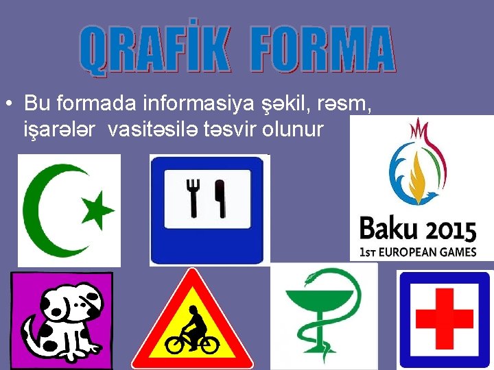  • Bu formada informasiya şəkil, rəsm, işarələr vasitəsilə təsvir olunur 