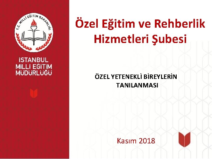 Özel Eğitim ve Rehberlik Hizmetleri Şubesi ÖZEL YETENEKLİ BİREYLERİN TANILANMASI Kasım 2018 