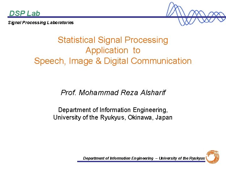 DSP Lab Signal Processing Laboratories Statistical Signal Processing Application to Speech, Image & Digital