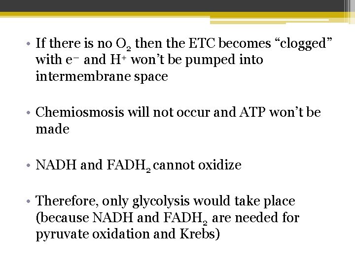  • If there is no O 2 then the ETC becomes “clogged” with