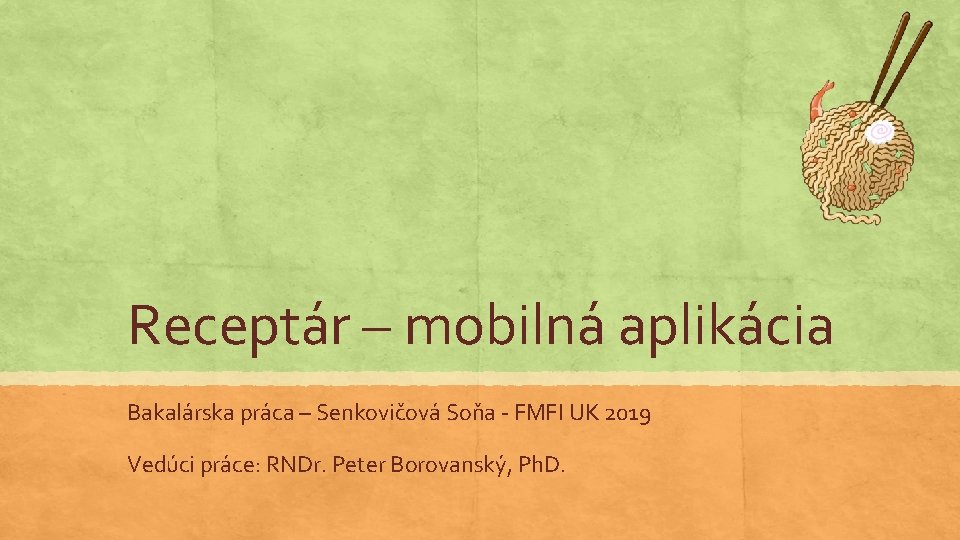 Receptár – mobilná aplikácia Bakalárska práca – Senkovičová Soňa - FMFI UK 2019 Vedúci