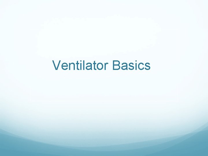 Ventilator Basics 