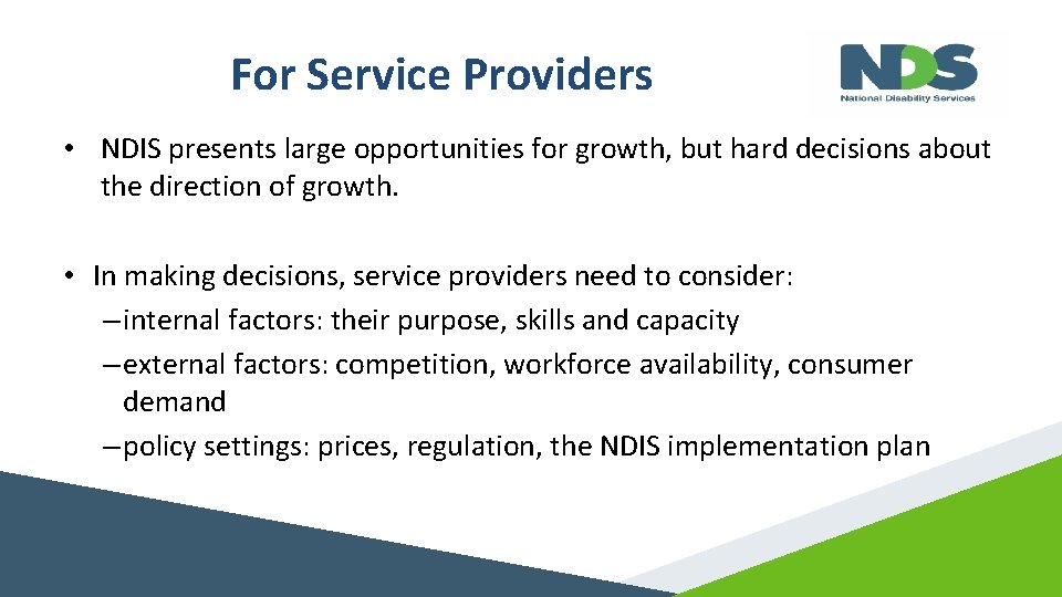 For Service Providers • NDIS presents large opportunities for growth, but hard decisions about