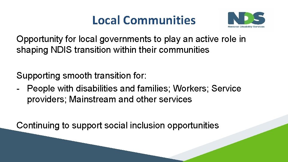 Local Communities Opportunity for local governments to play an active role in shaping NDIS