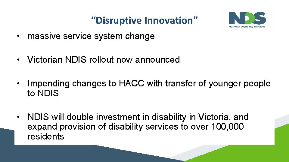 “Disruptive Innovation” • massive service system change • Victorian NDIS rollout now announced •