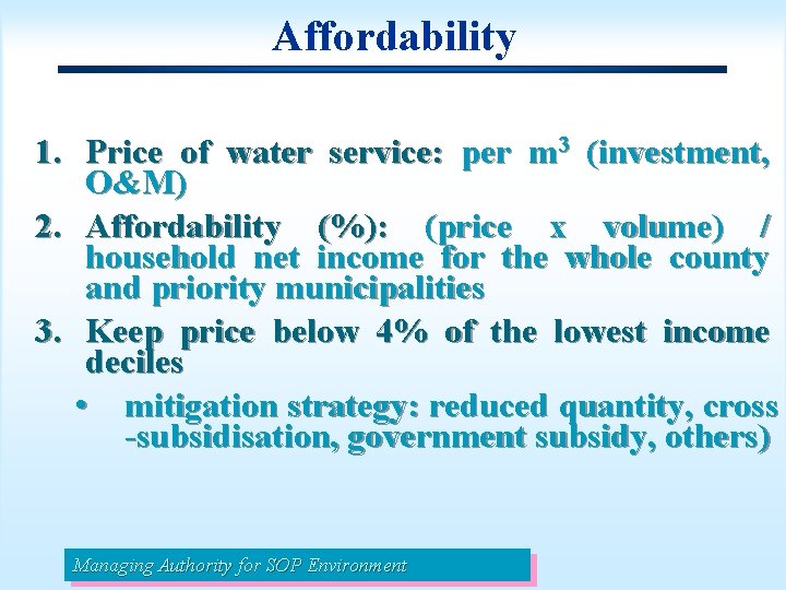Affordability 1. Price of water service: per m 3 (investment, O&M) 2. Affordability (%):