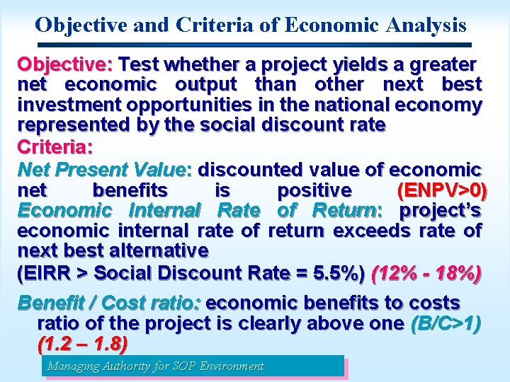 Objective and Criteria of Economic Analysis Objective: Test whether a project yields a greater