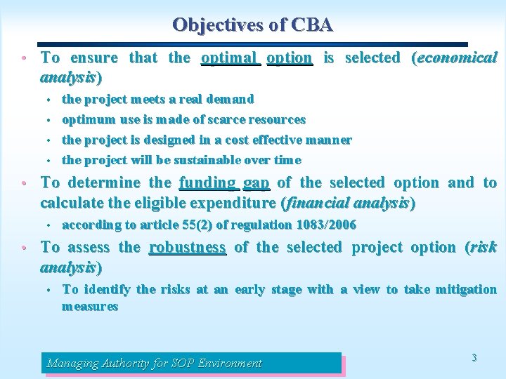 Objectives of CBA • To ensure that the optimal option is selected (economical analysis)