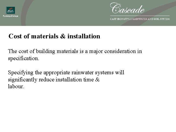 Cost of materials & installation The cost of building materials is a major consideration