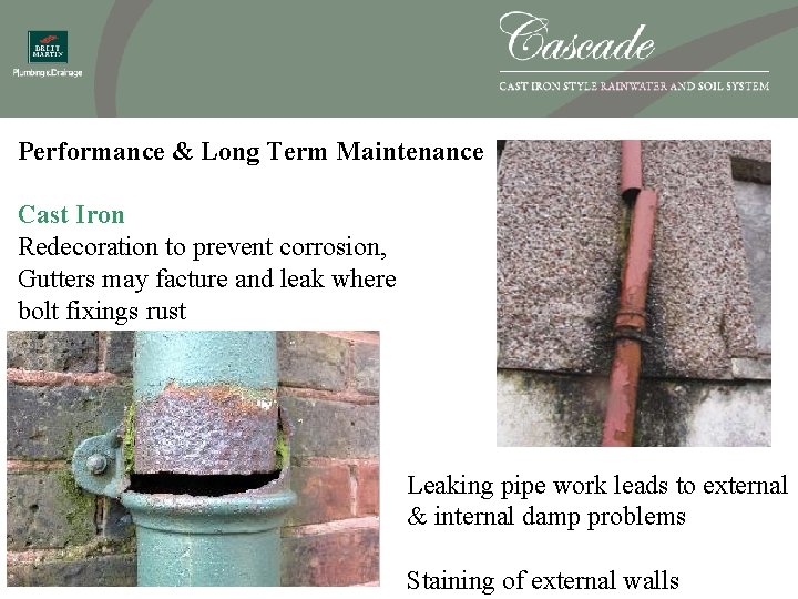 Performance & Long Term Maintenance Cast Iron Redecoration to prevent corrosion, Gutters may facture