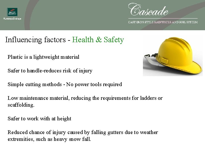 Influencing factors - Health & Safety Plastic is a lightweight material Safer to handle-reduces
