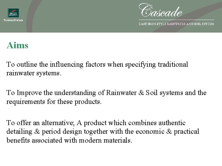 Aims To outline the influencing factors when specifying traditional rainwater systems. To Improve the