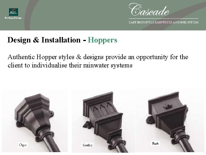 Design & Installation - Hoppers Authentic Hopper styles & designs provide an opportunity for