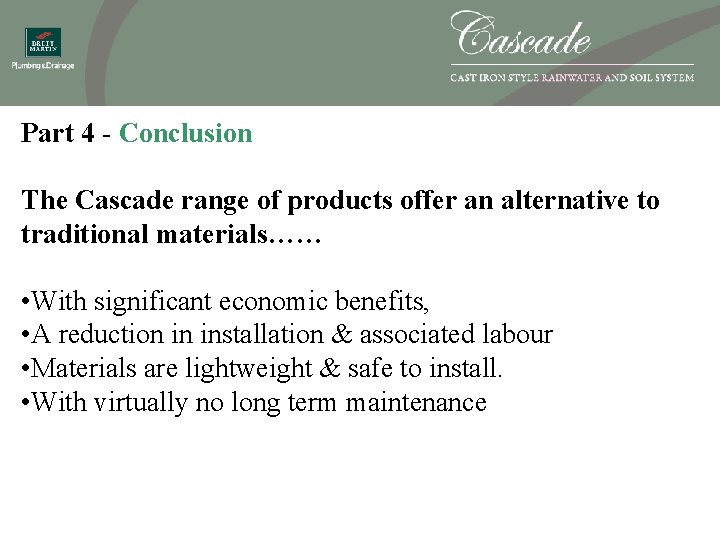 Part 4 - Conclusion The Cascade range of products offer an alternative to traditional