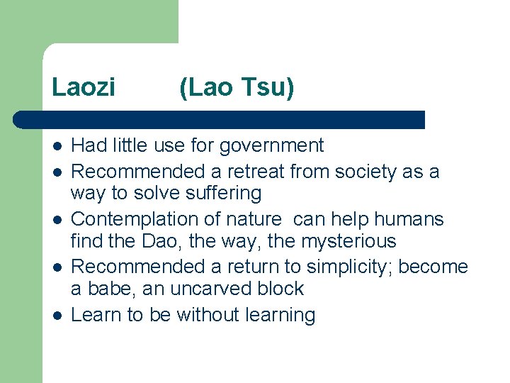 Laozi l l l (Lao Tsu) Had little use for government Recommended a retreat