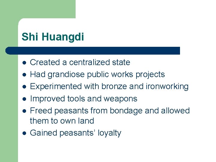 Shi Huangdi l l l Created a centralized state Had grandiose public works projects