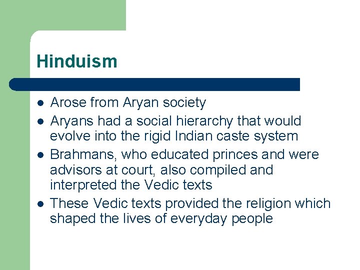 Hinduism l l Arose from Aryan society Aryans had a social hierarchy that would