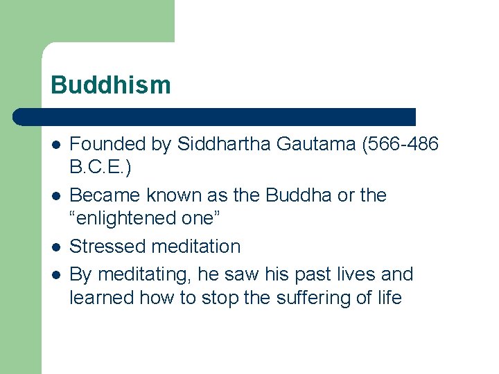 Buddhism l l Founded by Siddhartha Gautama (566 -486 B. C. E. ) Became