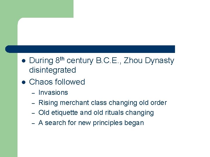 l l During 8 th century B. C. E. , Zhou Dynasty disintegrated Chaos