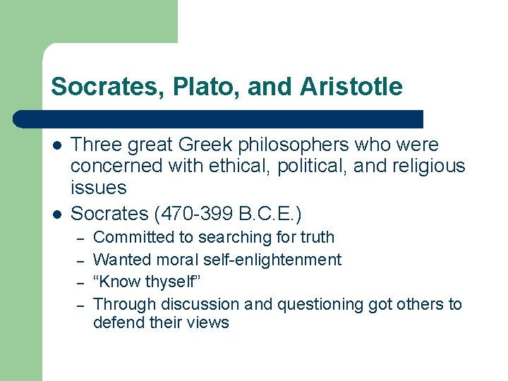 Socrates, Plato, and Aristotle l l Three great Greek philosophers who were concerned with