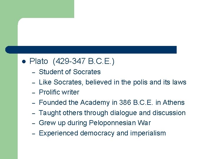 l Plato (429 -347 B. C. E. ) – – – – Student of