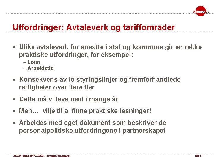 Utfordringer: Avtaleverk og tariffområder § Ulike avtaleverk for ansatte i stat og kommune gir