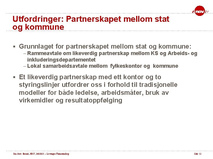 Utfordringer: Partnerskapet mellom stat og kommune § Grunnlaget for partnerskapet mellom stat og kommune:
