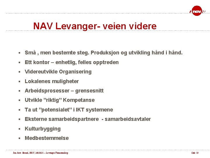 NAV Levanger- veien videre § Små , men bestemte steg. Produksjon og utvikling hånd