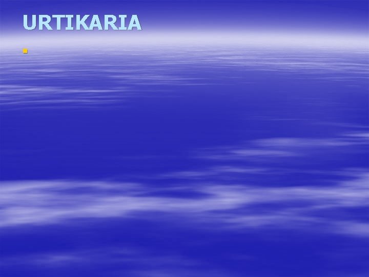 URTIKARIA § 