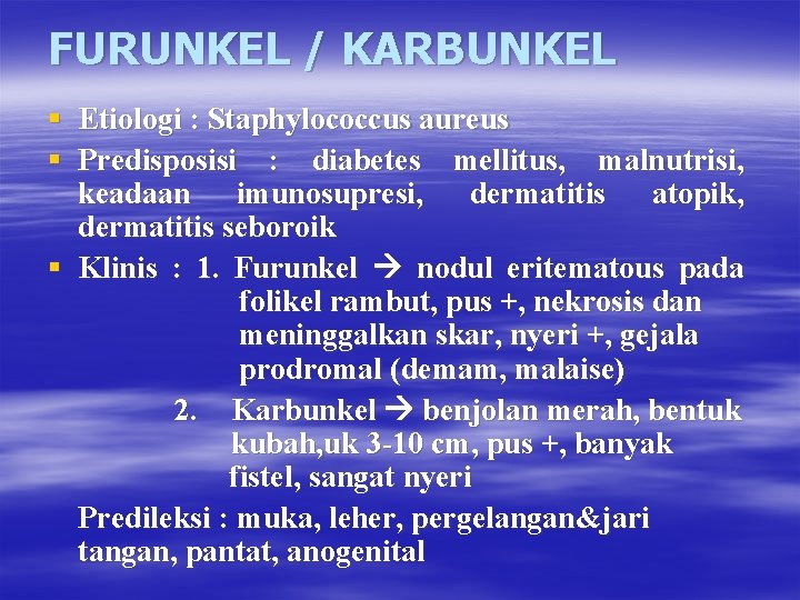 FURUNKEL / KARBUNKEL § Etiologi : Staphylococcus aureus § Predisposisi : diabetes mellitus, malnutrisi,