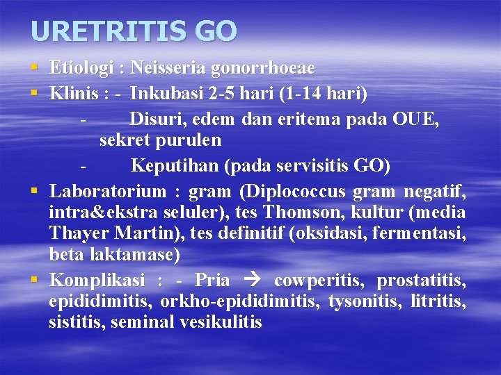 URETRITIS GO § Etiologi : Neisseria gonorrhoeae § Klinis : - Inkubasi 2 -5