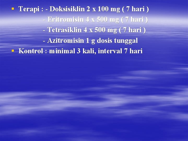 § Terapi : - Doksisiklin 2 x 100 mg ( 7 hari ) -