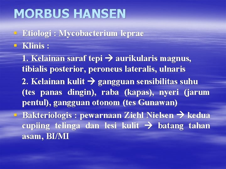 MORBUS HANSEN § Etiologi : Mycobacterium leprae § Klinis : 1. Kelainan saraf tepi