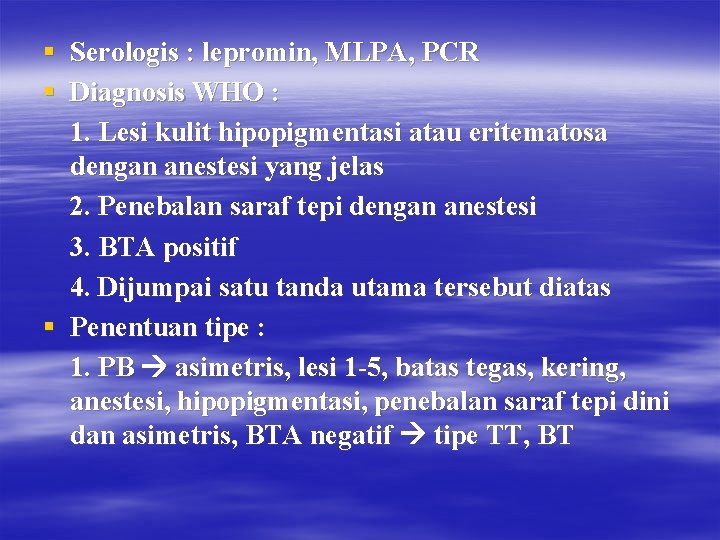 § Serologis : lepromin, MLPA, PCR § Diagnosis WHO : 1. Lesi kulit hipopigmentasi