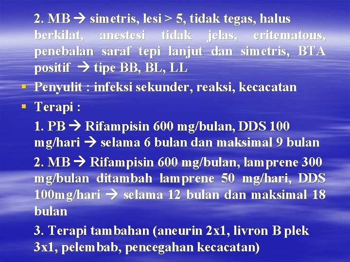 2. MB simetris, lesi > 5, tidak tegas, halus berkilat, anestesi tidak jelas, eritematous,