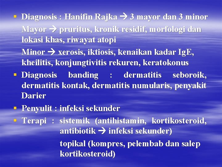 § Diagnosis : Hanifin Rajka 3 mayor dan 3 minor Mayor pruritus, kronik residif,