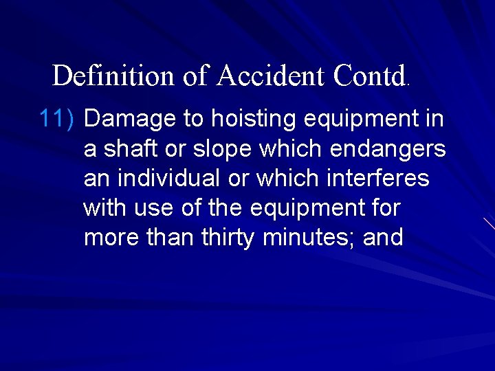 Definition of Accident Contd. 11) Damage to hoisting equipment in a shaft or slope Definition of Accident Contd. 11) Damage to hoisting equipment in a shaft or slope