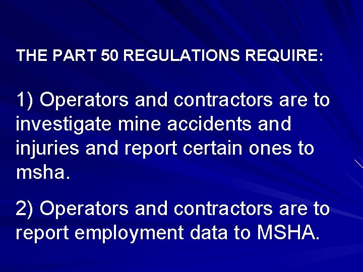 THE PART 50 REGULATIONS REQUIRE: 1) Operators and contractors are to investigate mine accidents THE PART 50 REGULATIONS REQUIRE: 1) Operators and contractors are to investigate mine accidents