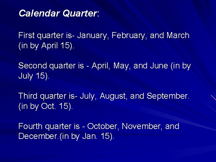 Calendar Quarter: First quarter is- January, February, and March (in by April 15). Second